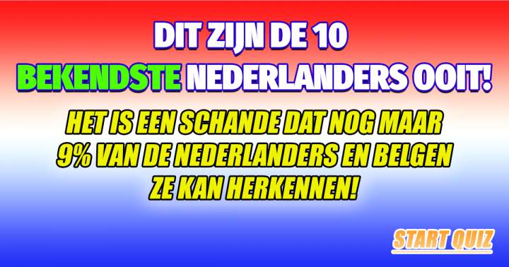 QUIZ: Herken jij de 10 bekendste Nederlanders OOIT?