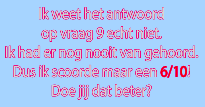 Weet Jij Het Antwoord Op Vraag 9 Wel?