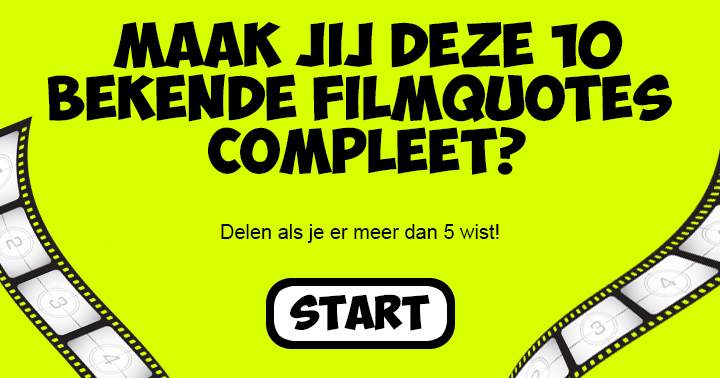 Maak jij meer dan 5 van deze bekende filmquotes compleet?