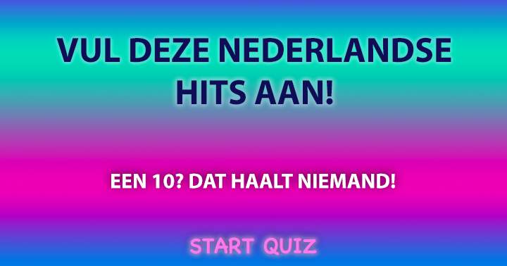 Vul deze Nederlandstalige hits aan!