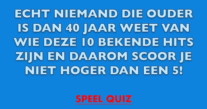 Van wie zijn deze 10 hits?