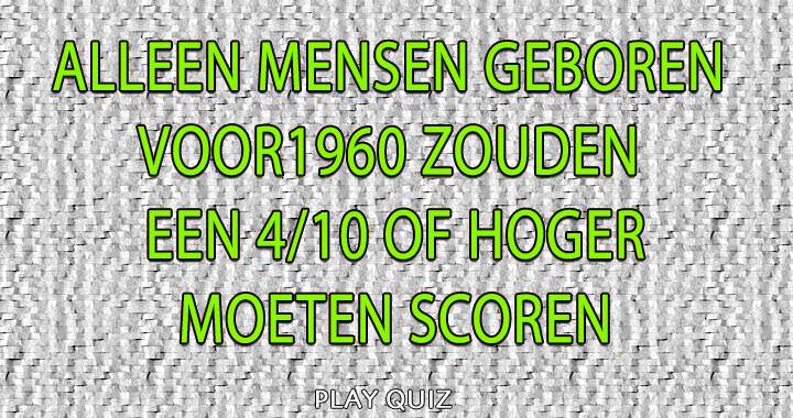 Banner for Geboren voor 1960? Dan zou je sowieso een 4/10 of hoger moeten scoren!