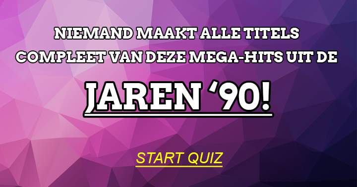 Niemand maakt alle titels compleet van deze hits uit de jaren '90!