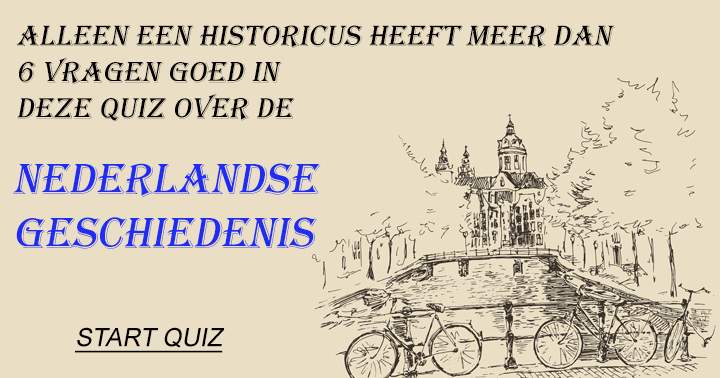 Alleen een historicus heeft meer dan 6 vragen goed in deze quiz over de Nederlandse geschiedenis