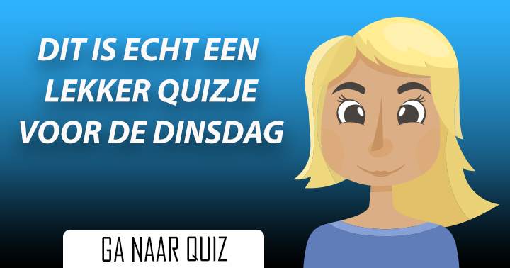 Scoor jij de 10/10 in deze typische dinsdag quiz?