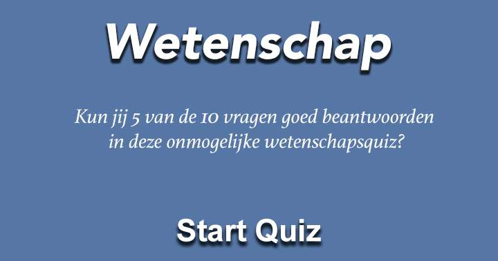 Banner for Kun jij 5 van de 10 vragen goed beantwoorden  in deze onmogelijke wetenschapsquiz?