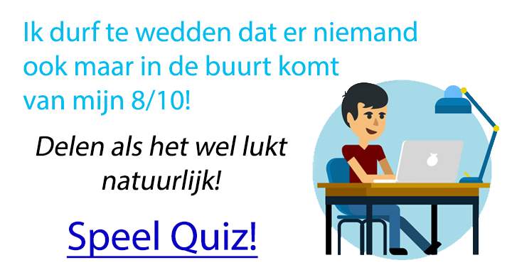 Lukt het jou een 8 of zelfs hoger te scoren?