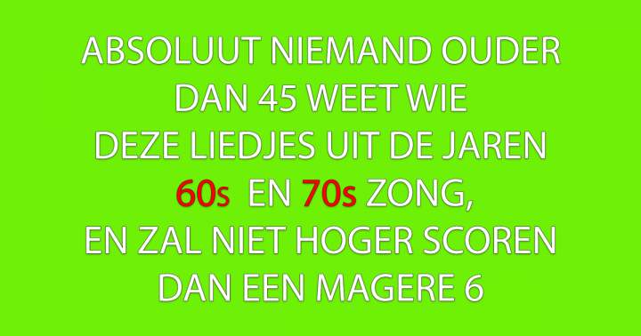 Wie zong deze liedjes uit de 60s and 70s?