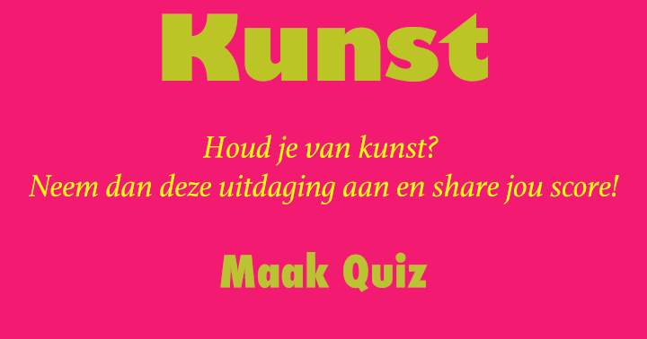 Banner for Houd je van kunst? Neem dan deze uitdaging aan en share jou score!