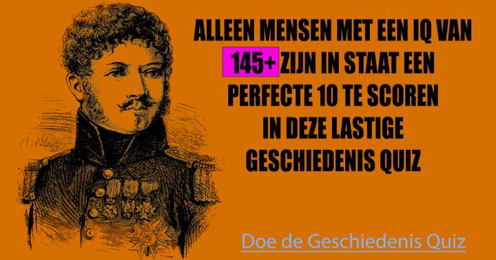 Niemand is slim genoeg om een perfecte 10 te scoren in deze Geschiedenis Quiz 