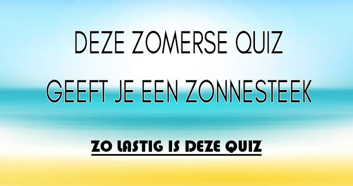 Doorsta je deze zomerse quiz?