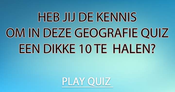 Een quiz voor de echte geografie kenner!