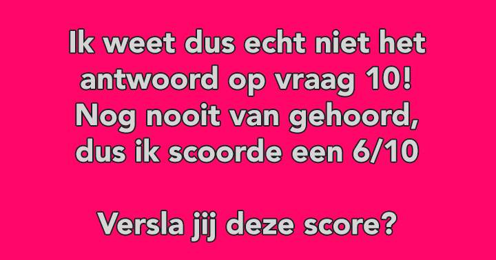 Weet jij wel het antwoord op vraag 10?