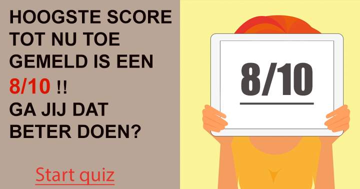 Haal jij hoger dan een 8/10?