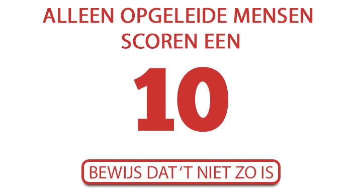 Banner for Alleen opgeleide mensen scoren een 10!