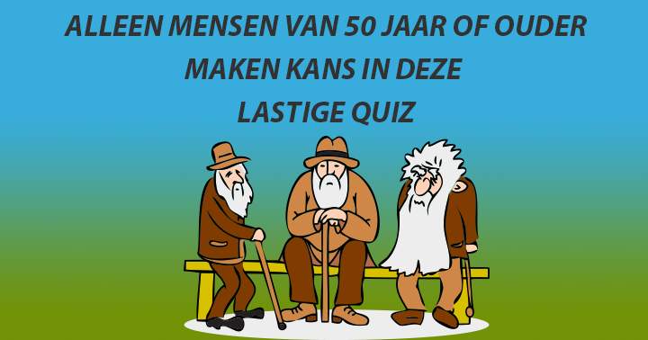 Banner for Mensen jonger dan 50 jaar zijn kansloos in deze quiz!